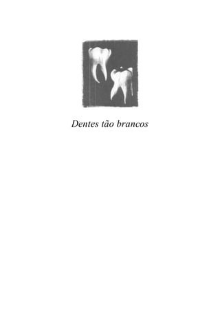 Dentes tão brancos
 