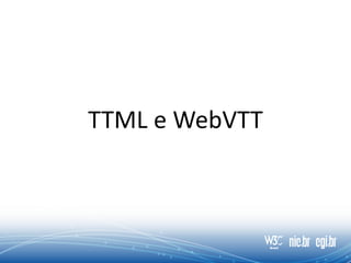 TTML e WebVTT
 