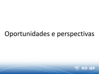 Oportunidades e perspectivas
 