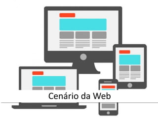 Cenário da Web
 