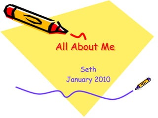 All About Me Seth  January 2010 