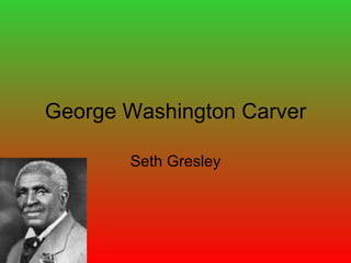 George Washington Carver Seth Gresley 