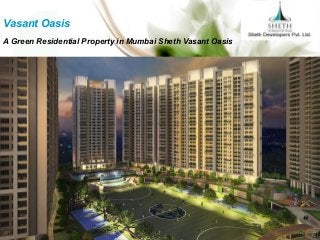 Vasant Oasis
A Green Residential Property in Mumbai Sheth Vasant Oasis
 