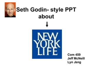Seth Godin -  style PPT  about   Com 459 Jeff McNeill Lyn Jang 