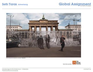 Global Assignment
Seth Taras           Advertising
                                                  by Getty Images




Landscape & Architecture | Lifestyle                  contact us
Vertical Environments
 