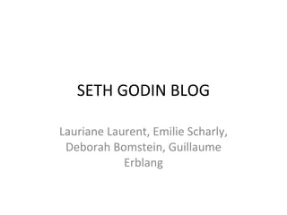 SETH GODIN BLOG Lauriane Laurent, Emilie Scharly, Deborah Bomstein, Guillaume Erblang 