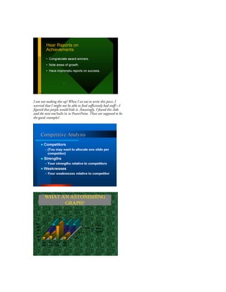 I am not making this up! When I set out to write this piece, I
worried that I might not be able to find sufficiently bad stuff—I
figured that people would hide it. Amazingly, I found this slide
and the next one built in to PowerPoint. These are supposed to be
the good examples!
 