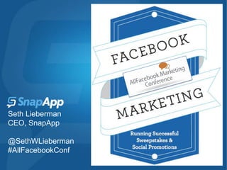 Seth Lieberman
CEO, SnapApp

@SethWLieberman
#AllFacebookConf
 
