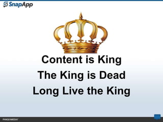 Content is King
 The King is Dead
Long Live the King
 