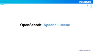 © Instaclustr Pty Limited, 2021
OpenSearch: Apache Lucene
 
