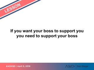 If you want your boss to support you
you need to support your boss
 