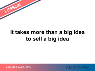 It takes more than a big idea
to sell a big idea
 