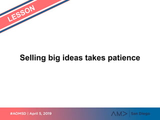 Selling big ideas takes patience
 