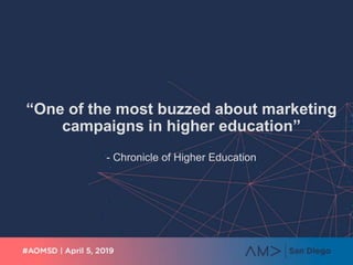 “One of the most buzzed about marketing
campaigns in higher education”
- Chronicle of Higher Education
 