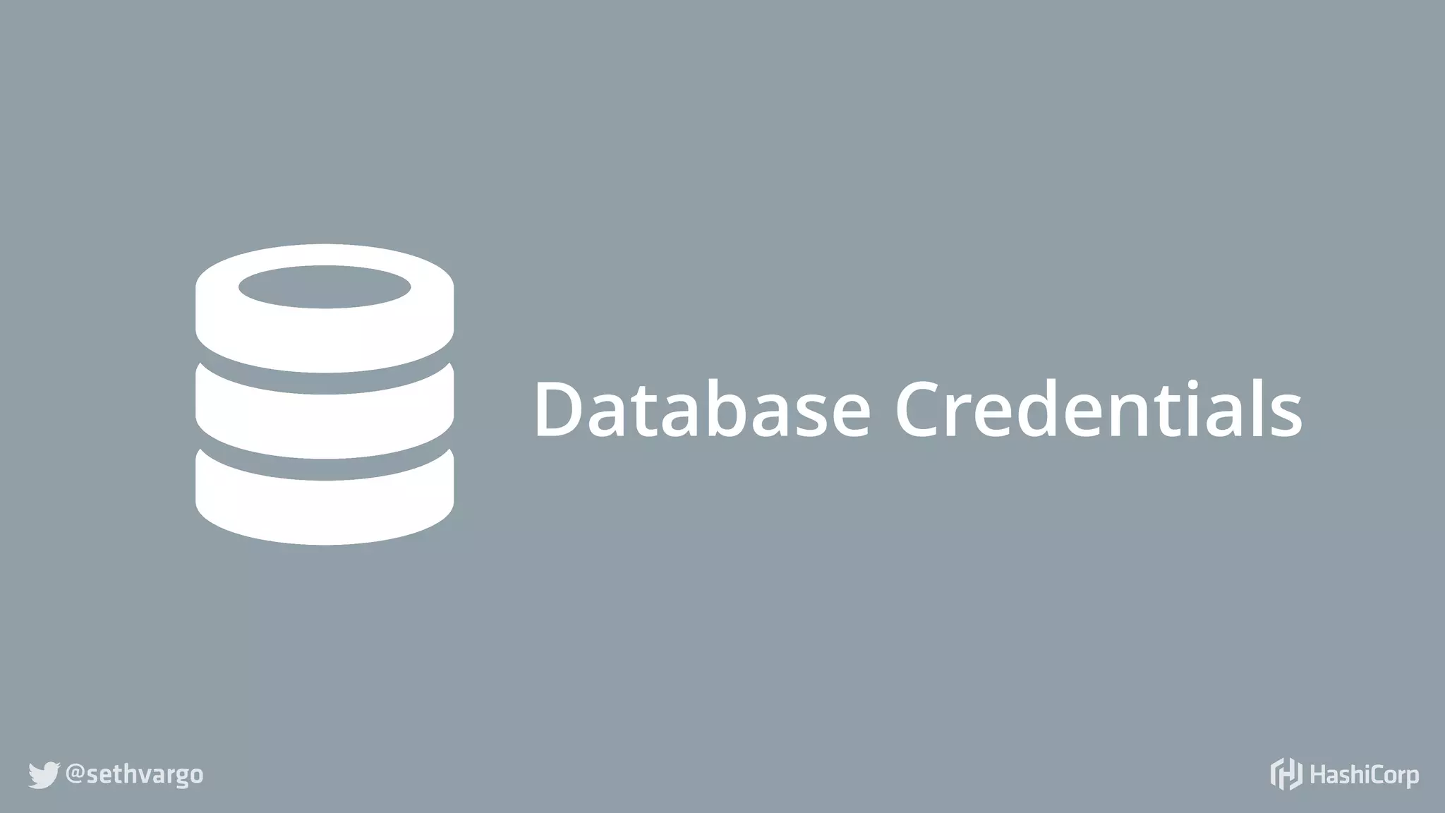 @sethvargo
Database Credentials