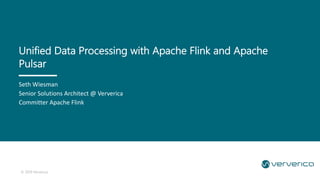 © 2019 Ververica
Seth Wiesman
Senior Solutions Architect @ Ververica
Committer Apache Flink
Unified Data Processing with Apache Flink and Apache
Pulsar
 