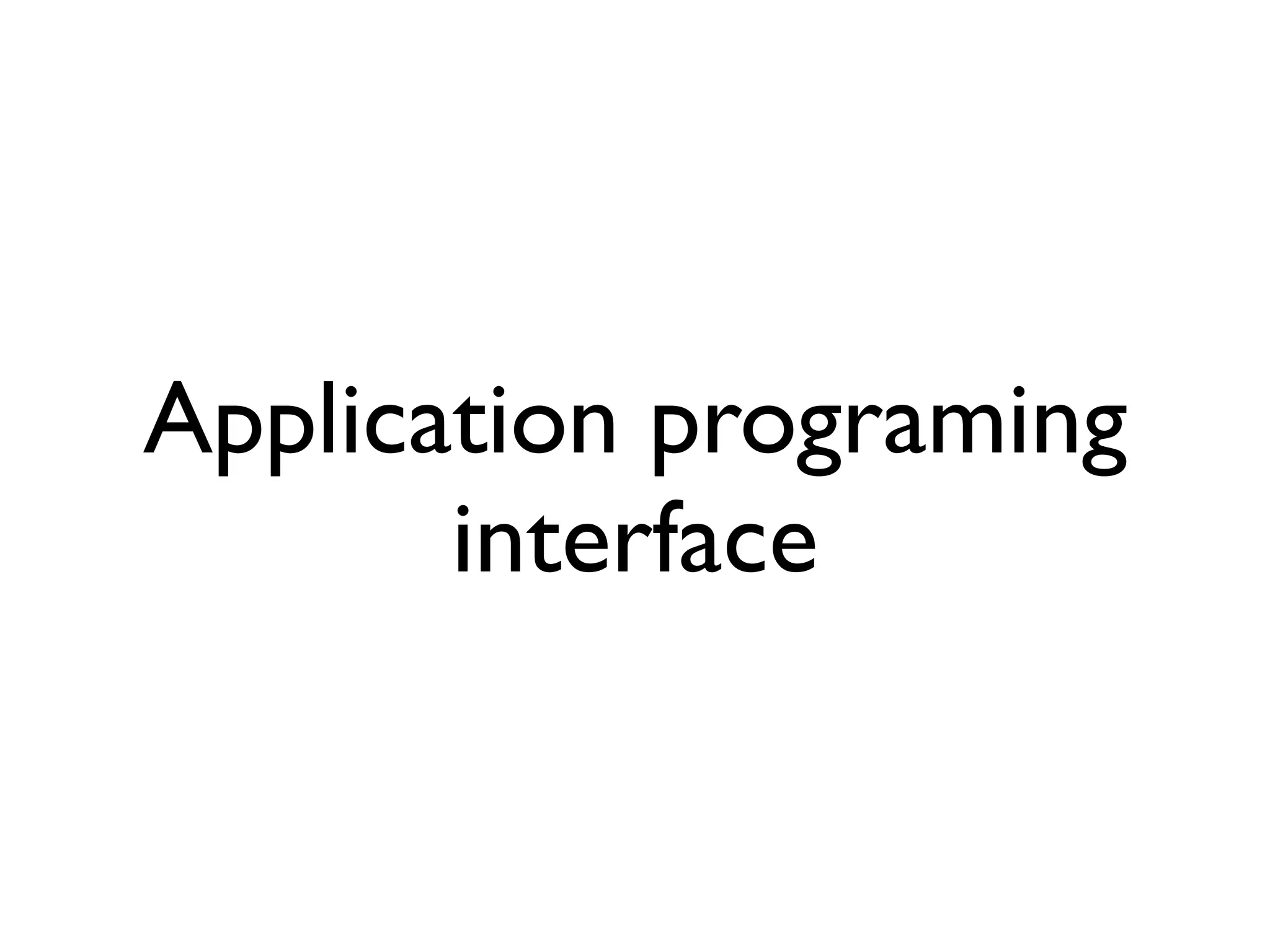 Application programing
       interface
 