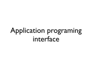 Application programing
       interface
 