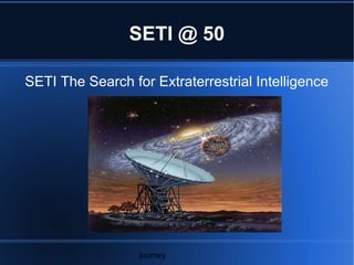 SETI @ 50 SETI The Search for Extraterrestrial Intelligence journey 