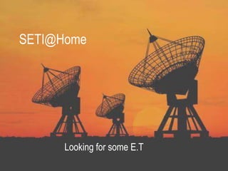 SETI@Home




      Looking for some E.T
 