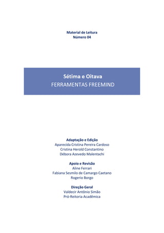 Material de Leitura
Número 04
Adaptação e Edição
Aparecida Cristina Pereira Cardoso
Cristina Herold Constantino
Débora Azevedo Malentachi
Apoio e Revisão
Aline Ferrari
Fabiana Sesmilo de Camargo Caetano
Rogerio Borgo
Direção Geral
Valdecir Antônio Simão
Pró-Reitoria Acadêmica
 