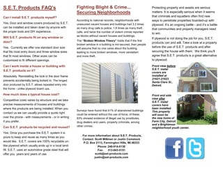 S.E.T. Products FAQ’s
According to national records, neighborhoods with
unsecured vacant houses and buildings had 3.2 times
as many drug calls to police; 1.8 times as many theft
calls, and twice the number of violent crimes reported
as blocks without vacant houses and buildings.
The “Broken Window Theory” holds that if the first
broken window in a building is not secured, then people
will assume that no one cares about the building,
leading to more broken windows, more vandalism
and more theft.
Surveys have found that 41% of abandoned buildings
could be entered without the use of force; of these,
83% showed evidence of illegal use by prostitutes,
drug dealers and users, property criminals, among
other crimes.
. For more information about S.E.T. Products,
Contact: Scott Millman or Justin Comstock
P.O. Box 2113, Farmington Hills, MI 48333
Phone: 248-914-0138
Fax: 313-843-5151
scott@set-products.com
justin@set-products.com
Protecting property and assets are serious
matters. It is especially serious when it seems
that criminals and squatters often find new
ways to penetrate properties boarded-up with
plywood. It’s an ongoing battle - and it’s a battle
that communities and property managers need
to win.
If plywood is not doing the job for you, S.E.T.
products can and will. Take a look at a property
before the use of S.E.T. products and after
securing the house with them. We think you’ll
agree that S.E.T. products is a great alternative
to plywood.
Front view before
S.E.T. metal
covers are
installed at
21621-21623
Santa Clara St.,
Detroit.
Front and side
view after
S.E.T. metal
covers have
been installed.
This property
will soon be
the new home of
Farm City, Detroit
and a Brightmoor
neighborhood youth center.
Can I install S.E.T. products myself?
Yes. Door and window covers produced by S.E.T.
can be installed and taken down by anyone with
the proper tools and DIY experience.
Will S.E.T. products fit on any window or
door?
Yes. Currently we offer one standard door size
that fits most entry doors and three window sizes
that fit most windows. Other sizes can be
customized to fit different openings.
Can I work inside a house or building with
S.E.T. products on it?
Absolutely. Reinstalling the lock in the door frame
prevents accidentally being locked in. The hinged
door produced by S.E.T. allows repeated entry into
the home - unlike plywood board ups.
How much does a typical house cost?
Competitive costs varies by structure and we take
precise measurements of houses and buildings
where the products are being installed. When you
contact us we can usually provide a quote right
over the phone - with measurements - or in writing
if you prefer.
Can S.E.T. products be recycled and reused?
Yes. Once you purchase the S.E.T. system it is
yours to keep and reuse as many times as you
would like. S.E.T. covers are 100% recyclable un-
like plywood which usually ends up in a local land-
fill. S.E.T. uses an automotive grade steel that will
offer you years and years of use.
Fighting Blight & Crime...
Securing Neighborhoods
 