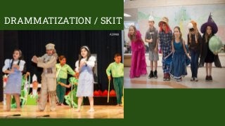 DRAMMATIZATION / SKIT
 