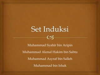 Muhammad Syahir bin Aripin
Muhammad Akmal Hakim bin Sabtu
Muhammad Asyraf bin Salleh
Muhammad bin Ishak
 