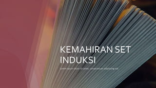 KEMAHIRAN SET
INDUKSI
Lorem ipsum dolor sit amet, consectetuer adipiscing elit
 