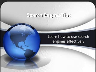 Search Engine Tips Learn how to use search engines effectively 