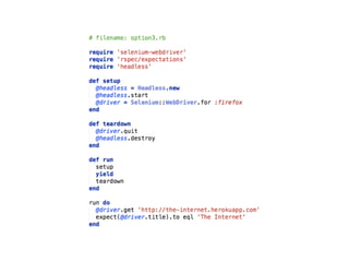 Why use it?
Ideal for running small test suites on a headless machine
e.g., a Continuous Integration (CI) Server
 