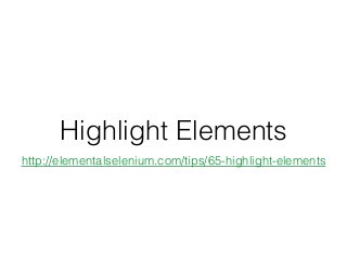 Highlight Elements
http://elementalselenium.com/tips/65-highlight-elements
 