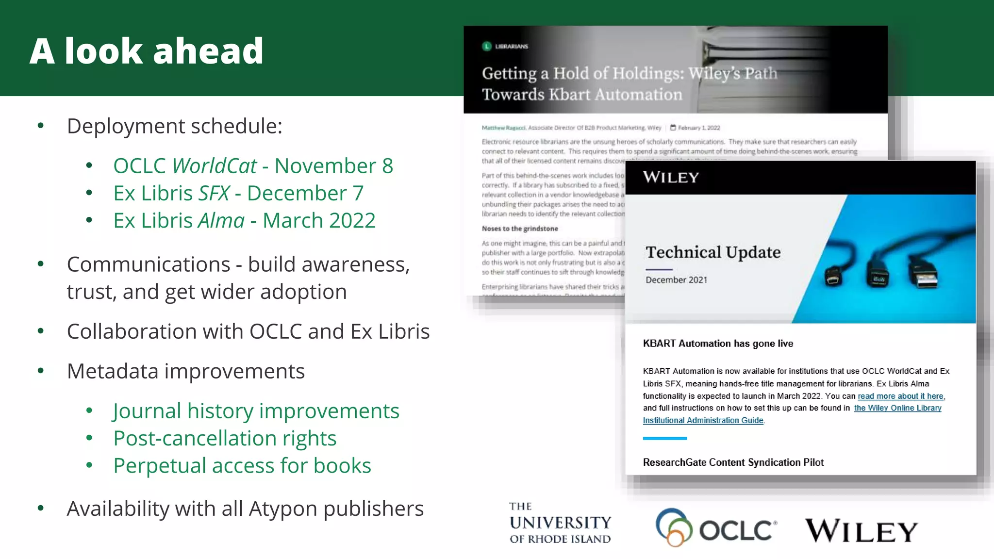 A look ahead
• Deployment schedule:
• OCLC WorldCat - November 8
• Ex Libris SFX - December 7
• Ex Libris Alma - March 2022
• Communications - build awareness,
trust, and get wider adoption
• Collaboration with OCLC and Ex Libris
• Metadata improvements
• Journal history improvements
• Post-cancellation rights
• Perpetual access for books
• Availability with all Atypon publishers
 