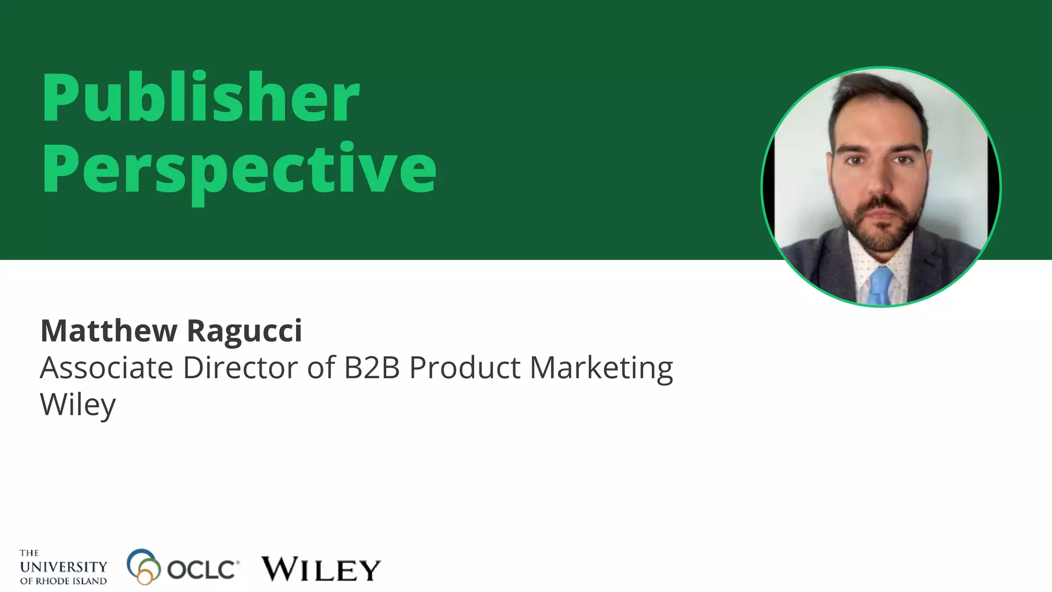 Publisher
Perspective
Matthew Ragucci
Associate Director of B2B Product Marketing
Wiley
 
