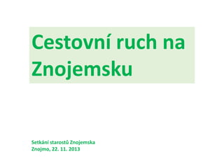 Cestovní ruch na
Znojemsku

Setkání starostů Znojemska
Znojmo, 22. 11. 2013

 