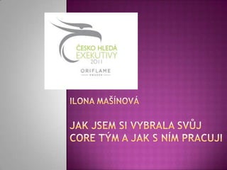 Ilona Mašínová Jak jsem si vybrala svůj core tým a jak s ním pracuji 