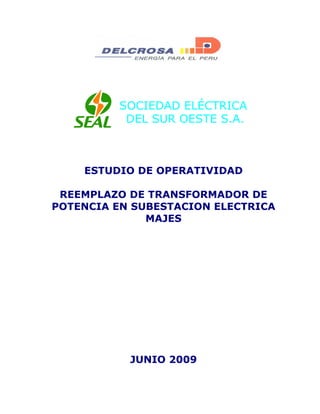SOCIEDAD ELÉCTRICA
DEL SUR OESTE S.A.
ESTUDIO DE OPERATIVIDAD
REEMPLAZO DE TRANSFORMADOR DE
POTENCIA EN SUBESTACION ELECTRICA
MAJES
JUNIO 2009
 