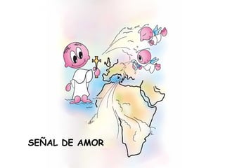 SEÑAL DE AMOR
 