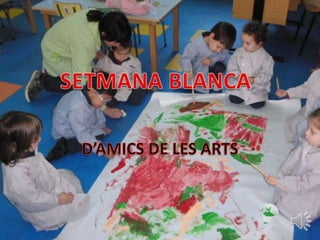 SETMANA BLANCA D’AMICS DE LES ARTS 