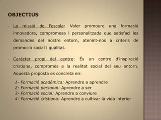 Finalitat: oferir una sèrie d’activitats de la formació en una triple dimensió. Personal, social i religiosa.