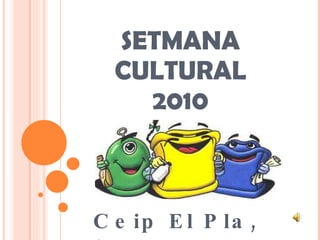 SETMANA CULTURAL 2010 Ceip El Pla, Salt 
