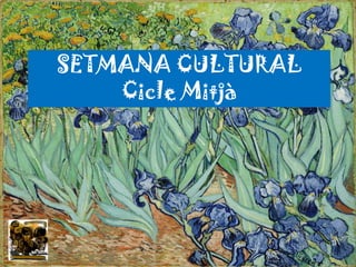 SETMANA CULTURALCicle Mitjà 