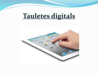 Tauletes digitals 
 
