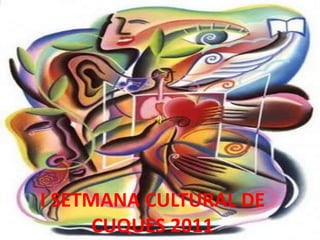 I SETMANA CULTURAL DE CUQUES 2011 