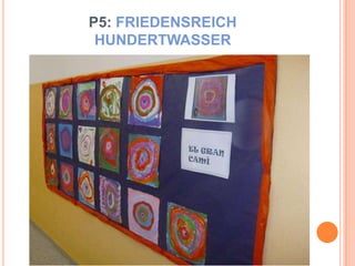 P5: FRIEDENSREICH
 HUNDERTWASSER
 
