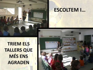 ESCOLTEM I…TRIEM ELS TALLERS QUE MÉS ENS AGRADEN