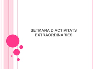 SETMANA D’ACTIVITATS EXTRAORDINARIES 