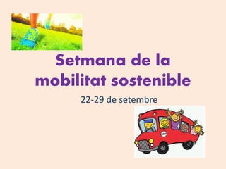 Setmana de la
mobilitat sostenible
22-29 de setembre
 