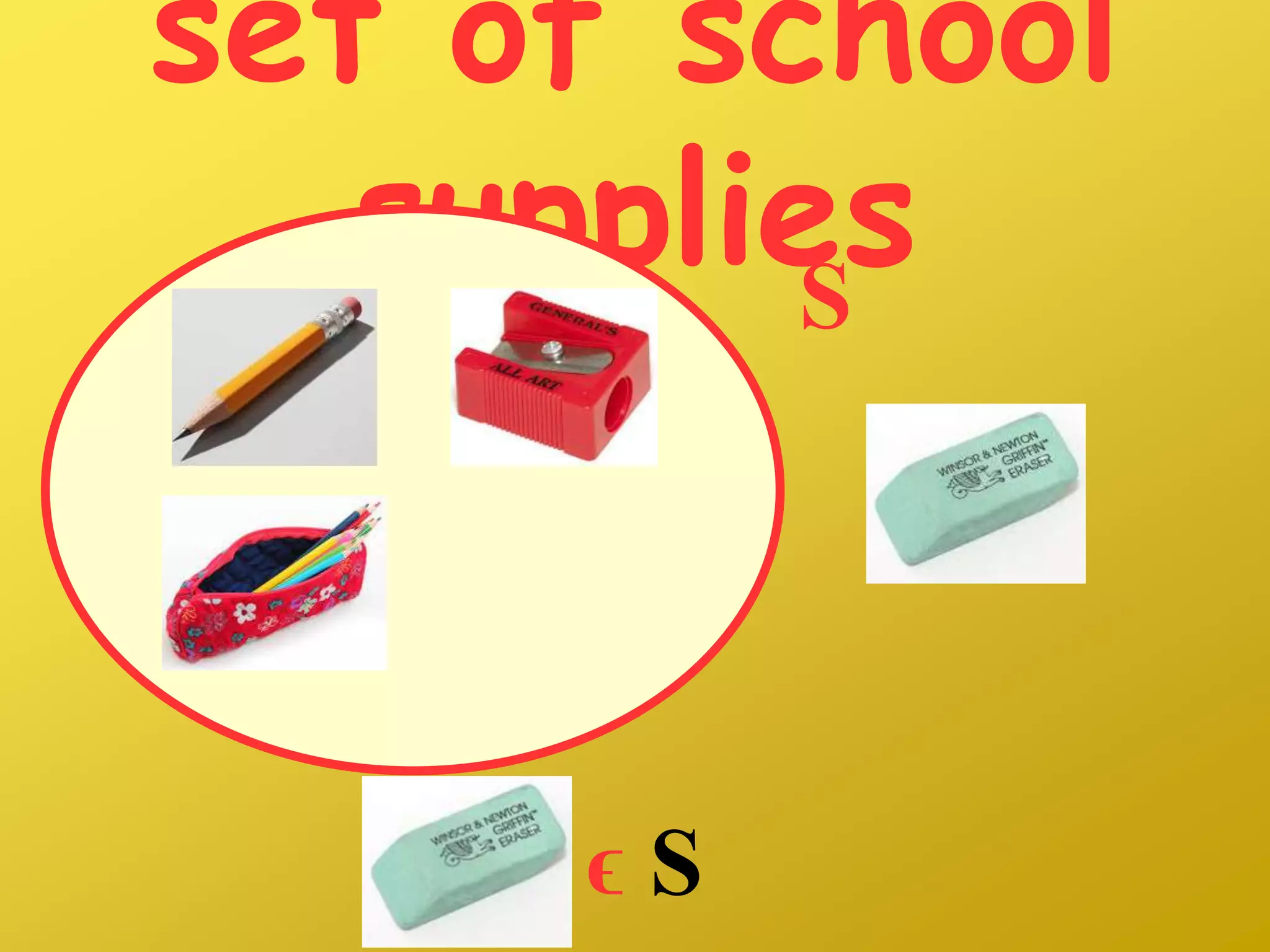 set of school
suppliesS
ϵ S
