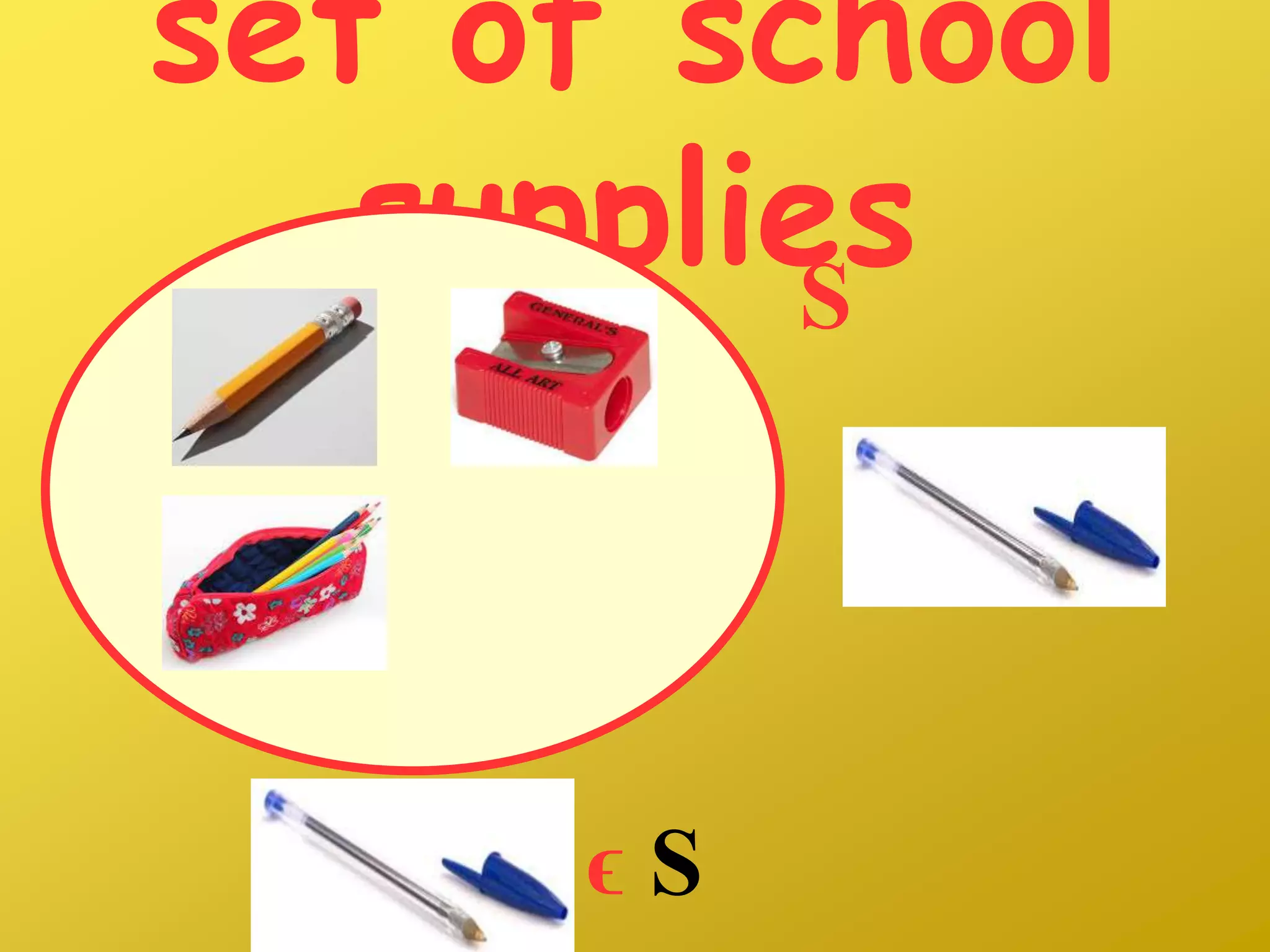 set of school
suppliesS
ϵ S
